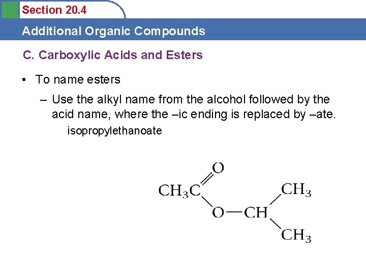 Section 20. 4 Additional Organic Compounds C. Carboxylic Acids and Esters • To name