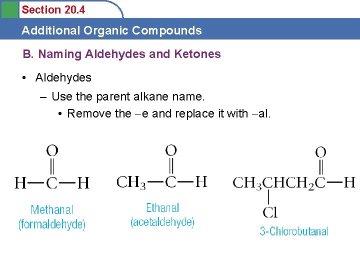 Section 20. 4 Additional Organic Compounds B. Naming Aldehydes and Ketones • Aldehydes –