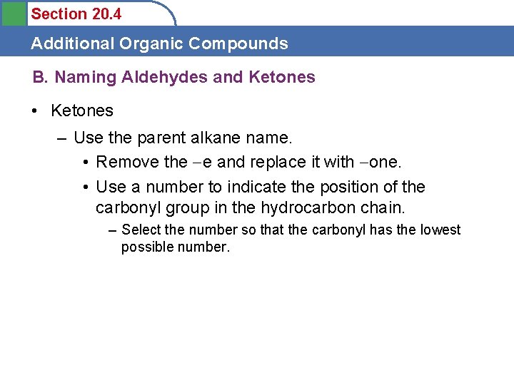Section 20. 4 Additional Organic Compounds B. Naming Aldehydes and Ketones • Ketones –