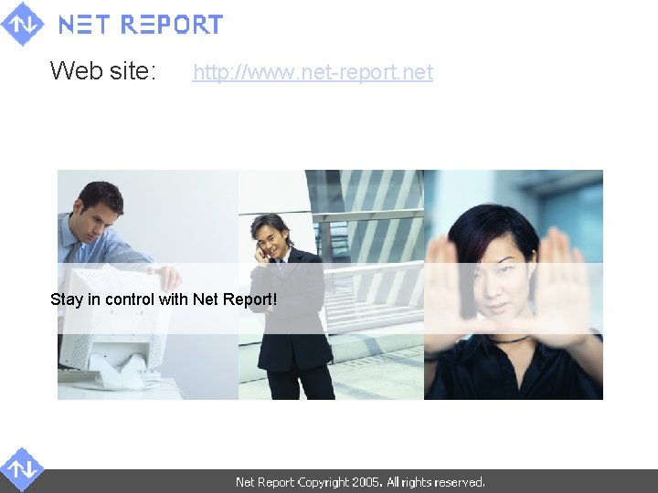 Web site: http: //www. net-report. net Stay in control with Net Report! 