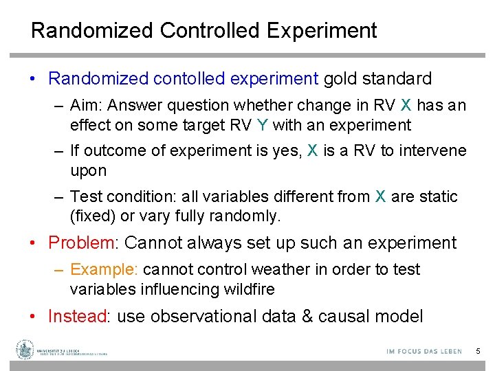 Randomized Controlled Experiment • Randomized contolled experiment gold standard – Aim: Answer question whether