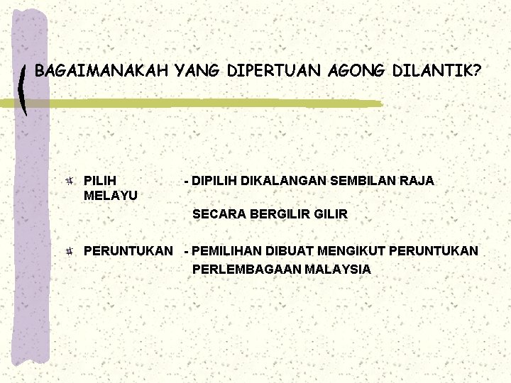 BAGAIMANAKAH YANG DIPERTUAN AGONG DILANTIK? PILIH MELAYU - DIPILIH DIKALANGAN SEMBILAN RAJA SECARA BERGILIR BAGAIMANAKAH YANG DIPERTUAN AGONG DILANTIK? PILIH MELAYU - DIPILIH DIKALANGAN SEMBILAN RAJA SECARA BERGILIR