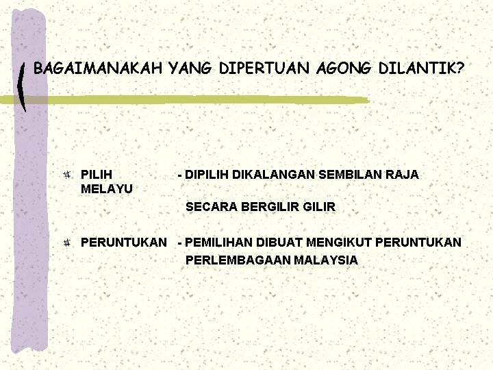 BAGAIMANAKAH YANG DIPERTUAN AGONG DILANTIK? PILIH MELAYU - DIPILIH DIKALANGAN SEMBILAN RAJA SECARA BERGILIR