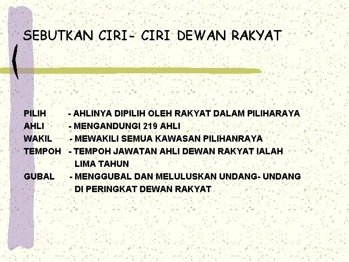 SEBUTKAN CIRI- CIRI DEWAN RAKYAT PILIH AHLI WAKIL TEMPOH GUBAL - AHLINYA DIPILIH OLEH SEBUTKAN CIRI- CIRI DEWAN RAKYAT PILIH AHLI WAKIL TEMPOH GUBAL - AHLINYA DIPILIH OLEH