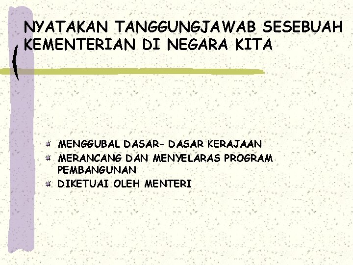 NYATAKAN TANGGUNGJAWAB SESEBUAH KEMENTERIAN DI NEGARA KITA MENGGUBAL DASAR- DASAR KERAJAAN MERANCANG DAN MENYELARAS