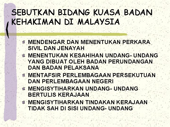 SEBUTKAN BIDANG KUASA BADAN KEHAKIMAN DI MALAYSIA MENDENGAR DAN MENENTUKAN PERKARA SIVIL DAN JENAYAH SEBUTKAN BIDANG KUASA BADAN KEHAKIMAN DI MALAYSIA MENDENGAR DAN MENENTUKAN PERKARA SIVIL DAN JENAYAH