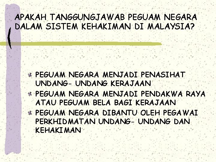APAKAH TANGGUNGJAWAB PEGUAM NEGARA DALAM SISTEM KEHAKIMAN DI MALAYSIA? PEGUAM NEGARA MENJADI PENASIHAT UNDANG- APAKAH TANGGUNGJAWAB PEGUAM NEGARA DALAM SISTEM KEHAKIMAN DI MALAYSIA? PEGUAM NEGARA MENJADI PENASIHAT UNDANG-