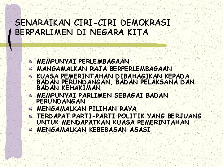 SENARAIKAN CIRI-CIRI DEMOKRASI BERPARLIMEN DI NEGARA KITA MEMPUNYAI PERLEMBAGAAN MANGAMALKAN RAJA BERPERLEMBAGAAN KUASA PEMERINTAHAN