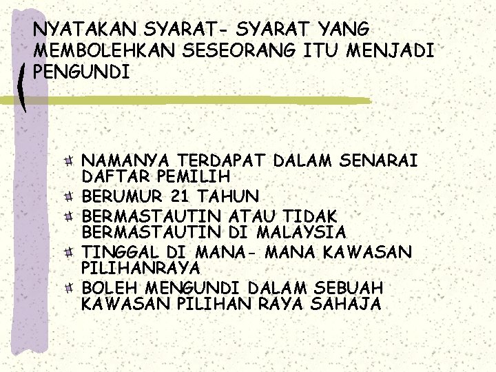 NYATAKAN SYARAT- SYARAT YANG MEMBOLEHKAN SESEORANG ITU MENJADI PENGUNDI NAMANYA TERDAPAT DALAM SENARAI DAFTAR