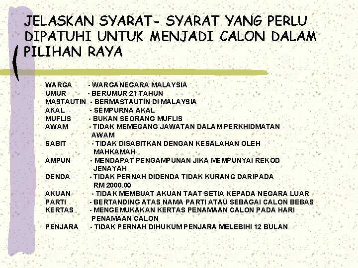 JELASKAN SYARAT- SYARAT YANG PERLU DIPATUHI UNTUK MENJADI CALON DALAM PILIHAN RAYA WARGA - JELASKAN SYARAT- SYARAT YANG PERLU DIPATUHI UNTUK MENJADI CALON DALAM PILIHAN RAYA WARGA -