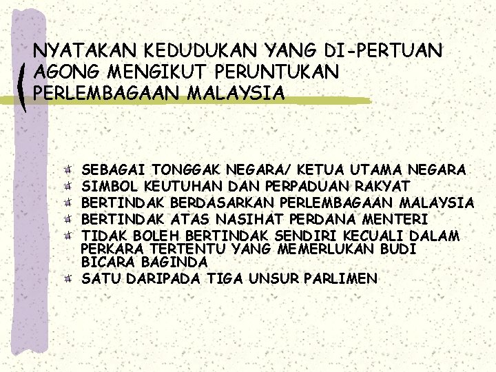 NYATAKAN KEDUDUKAN YANG DI-PERTUAN AGONG MENGIKUT PERUNTUKAN PERLEMBAGAAN MALAYSIA SEBAGAI TONGGAK NEGARA/ KETUA UTAMA