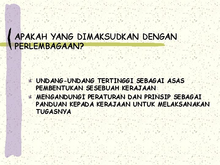 APAKAH YANG DIMAKSUDKAN DENGAN PERLEMBAGAAN? UNDANG-UNDANG TERTINGGI SEBAGAI ASAS PEMBENTUKAN SESEBUAH KERAJAAN MENGANDUNGI PERATURAN APAKAH YANG DIMAKSUDKAN DENGAN PERLEMBAGAAN? UNDANG-UNDANG TERTINGGI SEBAGAI ASAS PEMBENTUKAN SESEBUAH KERAJAAN MENGANDUNGI PERATURAN