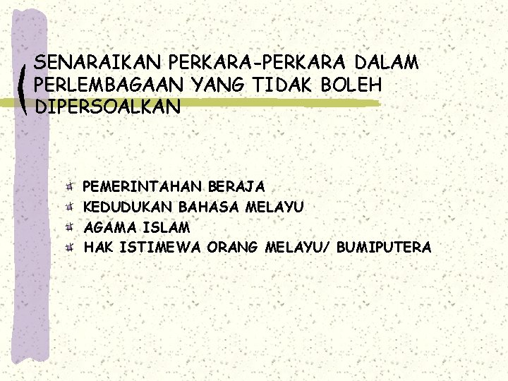 SENARAIKAN PERKARA-PERKARA DALAM PERLEMBAGAAN YANG TIDAK BOLEH DIPERSOALKAN PEMERINTAHAN BERAJA KEDUDUKAN BAHASA MELAYU AGAMA SENARAIKAN PERKARA-PERKARA DALAM PERLEMBAGAAN YANG TIDAK BOLEH DIPERSOALKAN PEMERINTAHAN BERAJA KEDUDUKAN BAHASA MELAYU AGAMA