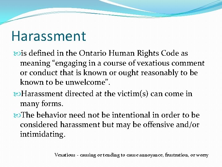 Harassment is defined in the Ontario Human Rights Code as meaning “engaging in a