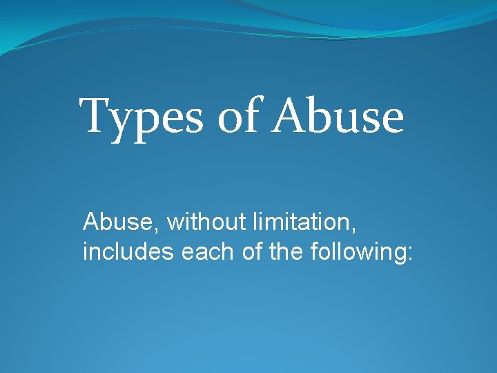 Types of Abuse, without limitation, includes each of the following: 