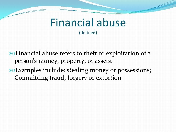 Financial abuse (defined) Financial abuse refers to theft or exploitation of a person's money,