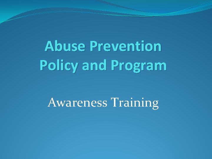 Abuse Prevention Policy and Program Awareness Training 