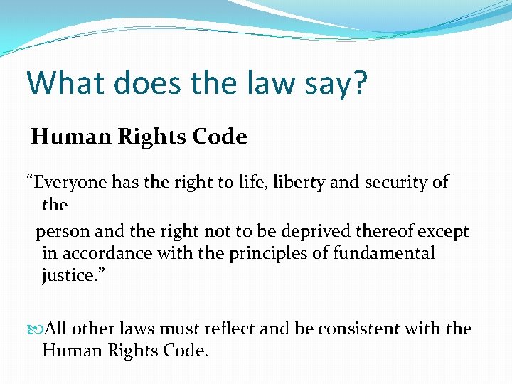 What does the law say? Human Rights Code “Everyone has the right to life,
