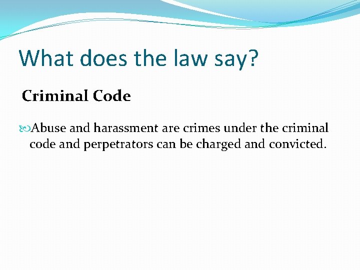 What does the law say? Criminal Code Abuse and harassment are crimes under the