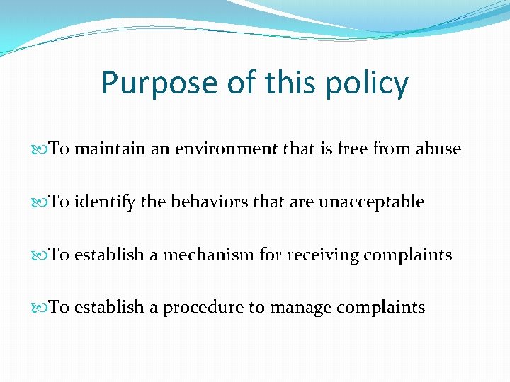 Purpose of this policy To maintain an environment that is free from abuse To