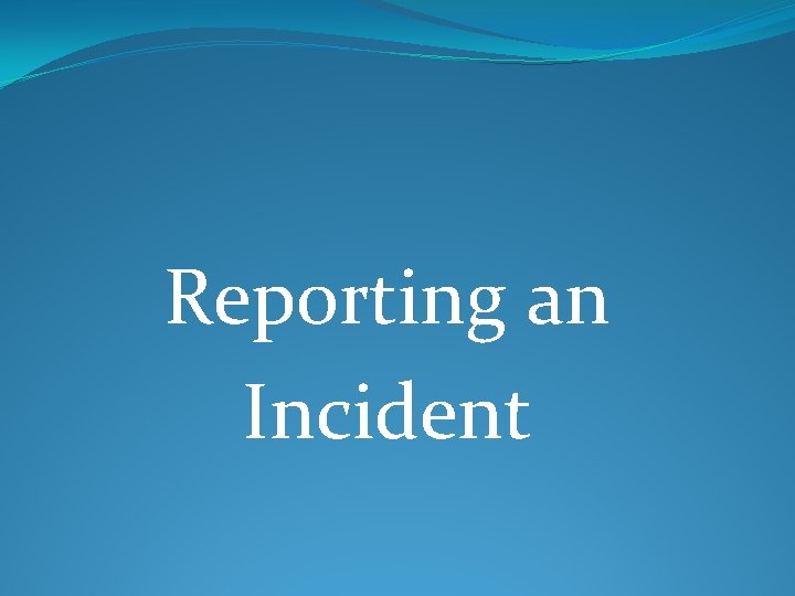 Reporting an Incident 