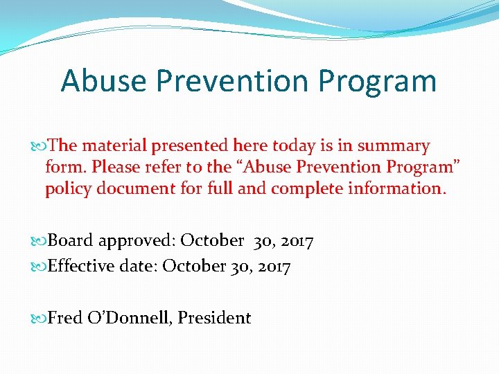 Abuse Prevention Program The material presented here today is in summary form. Please refer