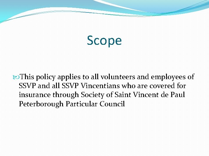 Scope This policy applies to all volunteers and employees of SSVP and all SSVP