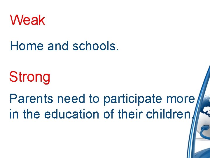 Weak Home and schools. Strong Parents need to participate more in the education of