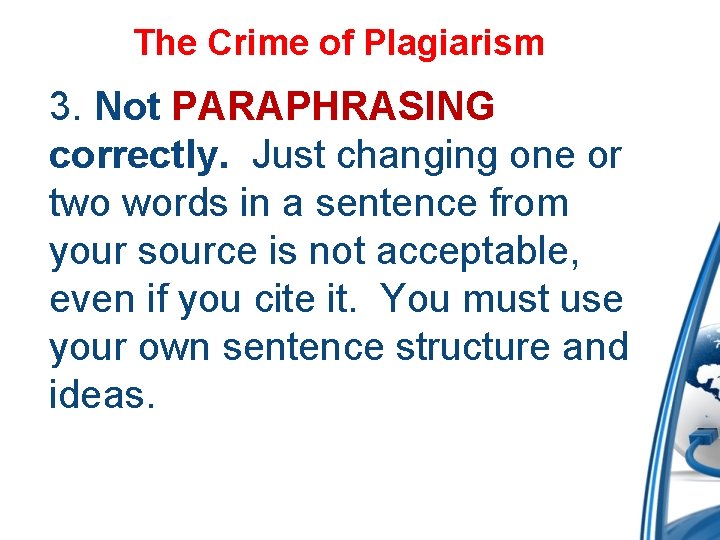 The Crime of Plagiarism 3. Not PARAPHRASING correctly. Just changing one or two words