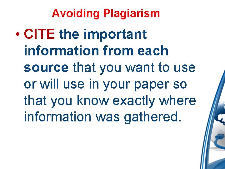 Avoiding Plagiarism • CITE the important information from each source that you want to