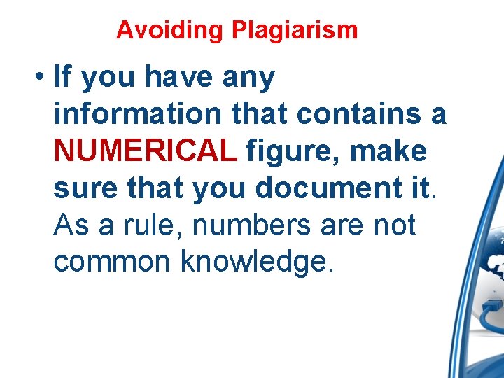 Avoiding Plagiarism • If you have any information that contains a NUMERICAL figure, make