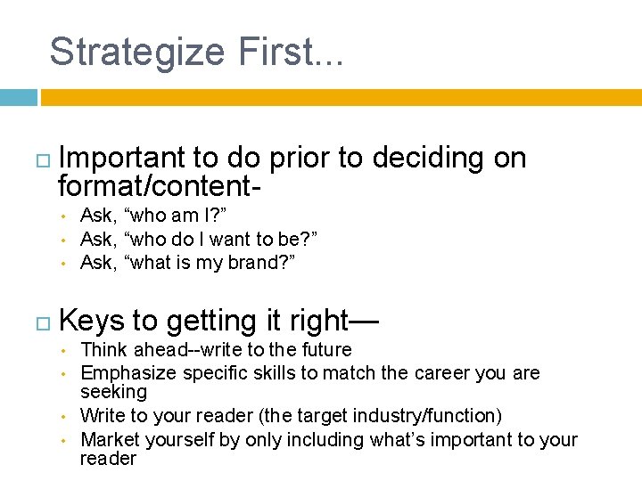 Strategize First. . . Important to do prior to deciding on format/content • •