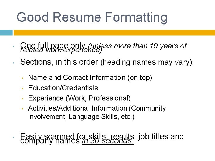 Good Resume Formatting • One full page only (unless more than 10 years of
