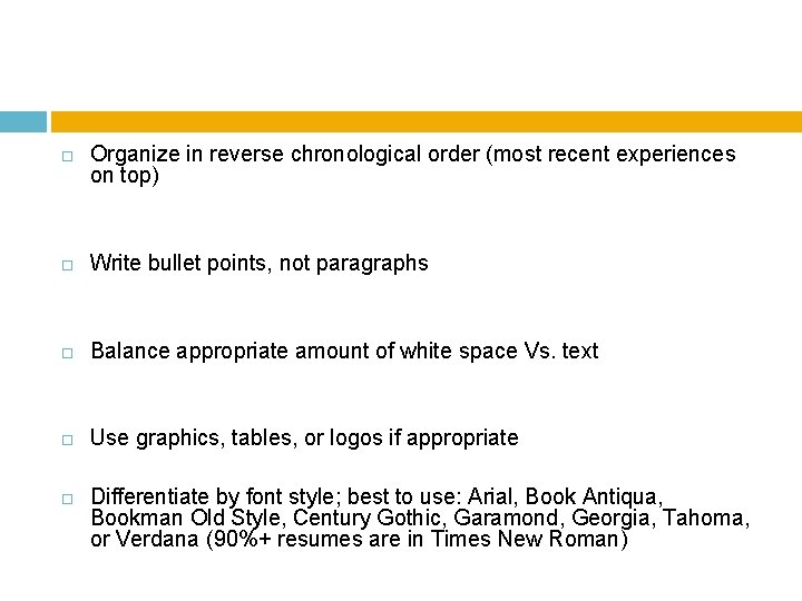  Organize in reverse chronological order (most recent experiences on top) Write bullet points,