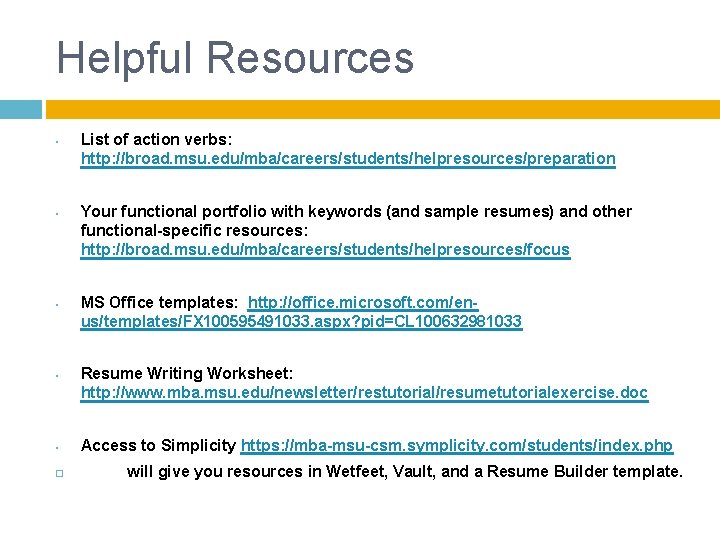Helpful Resources • • • List of action verbs: http: //broad. msu. edu/mba/careers/students/helpresources/preparation Your