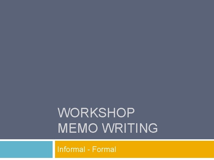 WORKSHOP MEMO WRITING Informal - Formal 