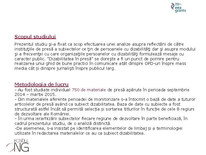 Scopul studiului Prezentul studiu şi-a fixat ca scop efectuarea unei analize asupra reflectării de