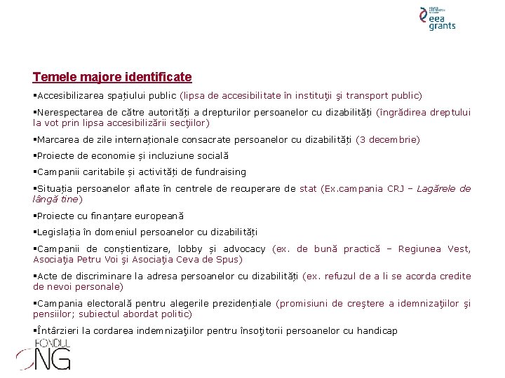 Temele majore identificate Accesibilizarea spațiului public (lipsa de accesibilitate în instituţii şi transport public)