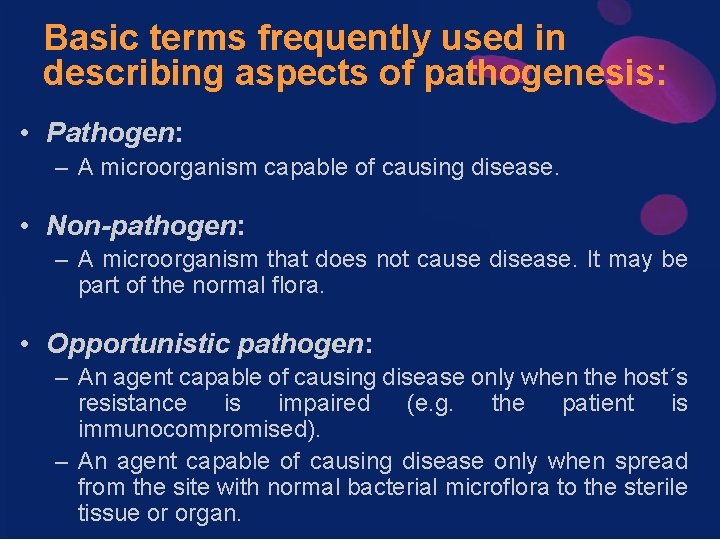 Basic terms frequently used in describing aspects of pathogenesis: • Pathogen: – A microorganism