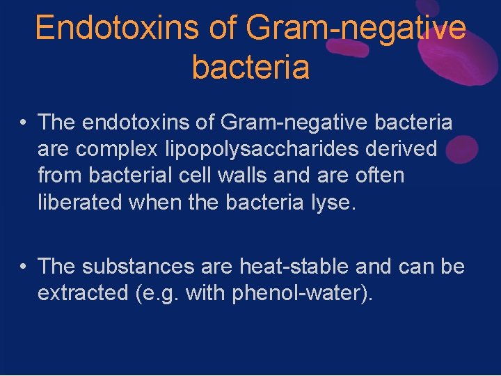 Endotoxins of Gram-negative bacteria • The endotoxins of Gram-negative bacteria are complex lipopolysaccharides derived