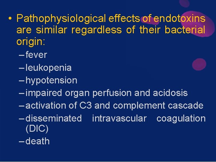  • Pathophysiological effects of endotoxins are similar regardless of their bacterial origin: –
