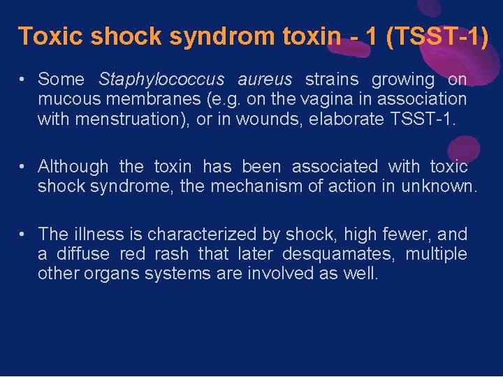 Toxic shock syndrom toxin - 1 (TSST-1) • Some Staphylococcus aureus strains growing on