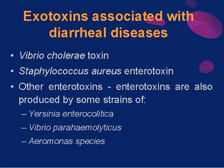 Exotoxins associated with diarrheal diseases • Vibrio cholerae toxin • Staphylococcus aureus enterotoxin •