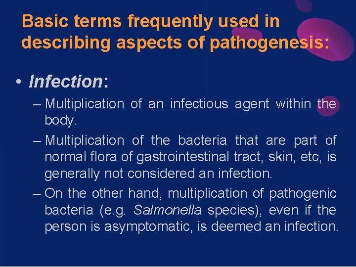 Basic terms frequently used in describing aspects of pathogenesis: • Infection: – Multiplication of