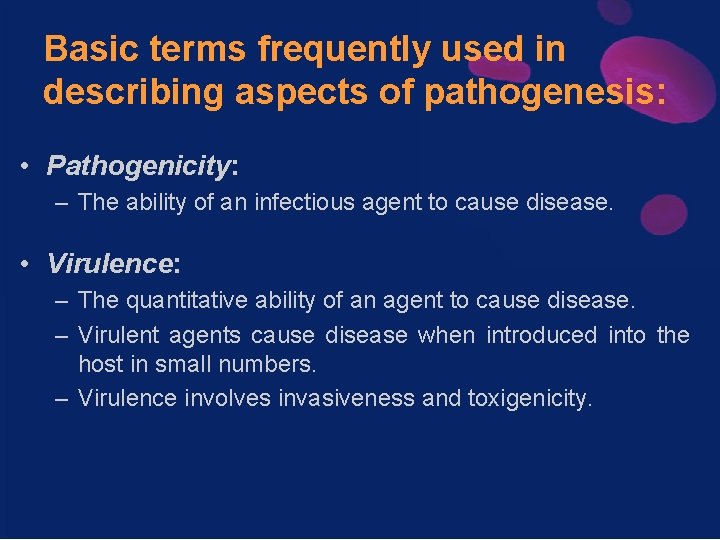 Basic terms frequently used in describing aspects of pathogenesis: • Pathogenicity: – The ability