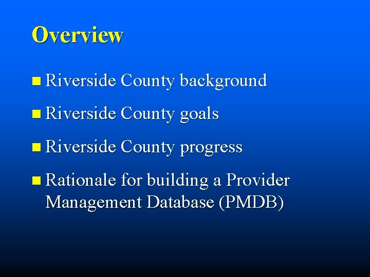 Overview n Riverside County background n Riverside County goals n Riverside County progress n