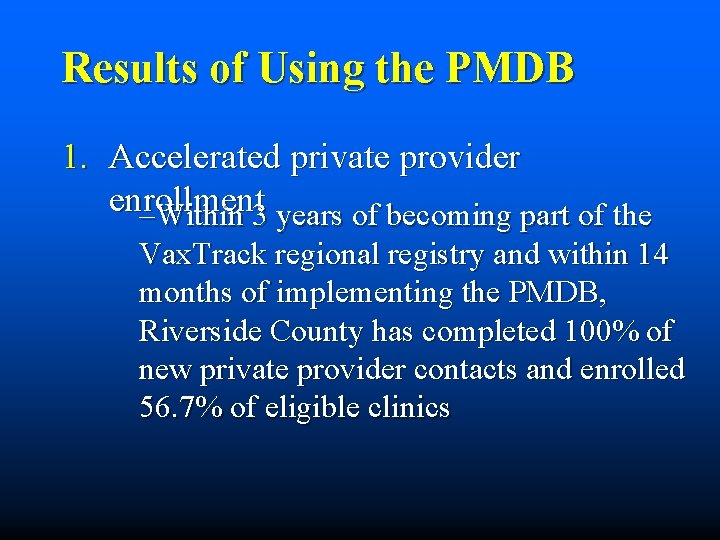 Results of Using the PMDB 1. Accelerated private provider enrollment –Within 3 years of