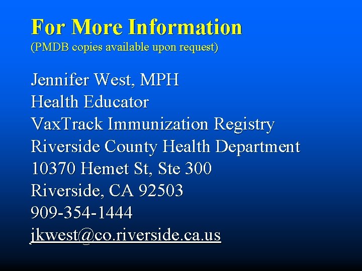 For More Information (PMDB copies available upon request) Jennifer West, MPH Health Educator Vax.