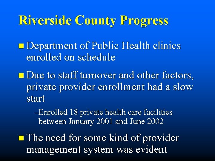 Riverside County Progress n Department of Public Health clinics enrolled on schedule n Due