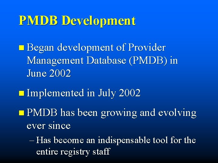 PMDB Development n Began development of Provider Management Database (PMDB) in June 2002 n